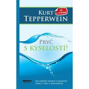 Pryč s kyselostí - Jak udržte kyselé a zásadité látky v těle v rovnováze - Tepperwein Kurt