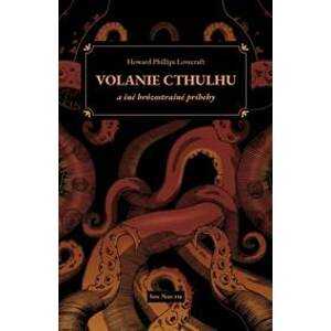 Volanie Cthulhu a iné hrôzostrašné príbehy - Howard Phillips Lovecraft