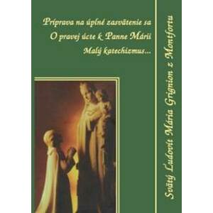 Príprava na úplné zasvätenie sa - Svätý Ľudovít Mária Grignion z Montfortu