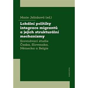 Lokální politiky integrace migrantů a jejich strukturální mechanismy - Marie Jelínková