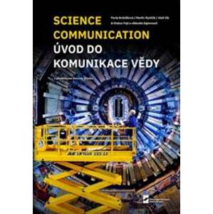 Science Communication. Úvod do komunikace vědy - Otakar Fojt, Pavla Hubálková, Martin Rychlík, Aleš Vlk