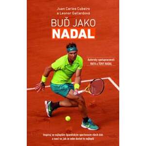 Buď Jako Nadal - Inspiruj se nejlepším španělským sportovcem všech dob a nauč se, jak ze sebe dostat to nejlepší - Carlos Cubeiro,Leonor Gallardová Juan