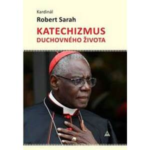 Katechizmus duchovného života - kardinál Robert Sarah