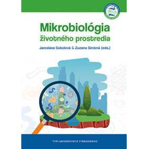 Mikrobiológia životného prostredia - Jaroslava  Sokolová, Zuzana Sirotná (eds.)