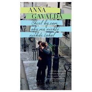 Chcel by som, aby ma niekto niekde čakal - Anna Gavalda