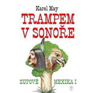 Supové Mexika 1: Trampem v Sonoře - May Karel