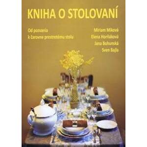 Kniha o stolovaní - Miková a kolektív Miriam