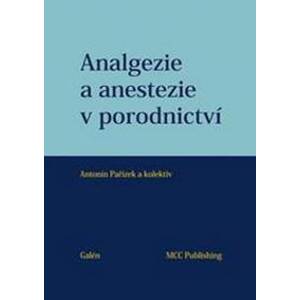 Analgezie a anestezie v porodnictví - Antonín Pařízek
