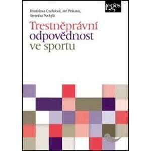 Trestněprávní odpovědnost ve sportu - Veronika Pochylá, Jan Pinkava, Bronislava Coufalová
