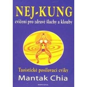 Nej - kung cvičení pro zdravé šlachy a klouby - Chia Mantak