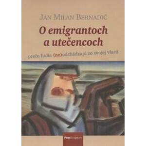 O emigrantoch a utečencoch - Ján Milan Bernadič