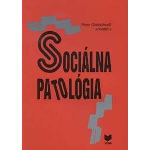 Sociálna patológia - Ondrejkovič a kolektív