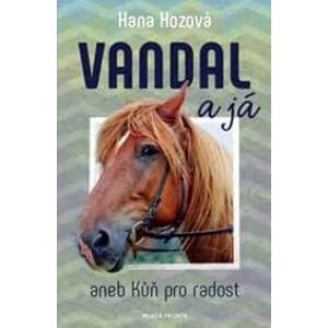 Vandal a já aneb Kůň pro radost - Hana Hozová