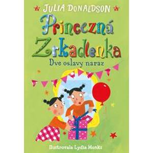 Dve oslavy naraz (Princezná Zrkadlenka 2) - Julia Donaldson