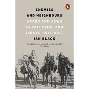 Enemies and Neighbours : Arabs and Jews in Palestine and Israel, 1917-2017 - Black Ian