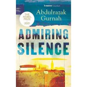 Admiring Silence : By the winner of the Nobel Prize in Literature 2021 - Gurnah Abdulrazak