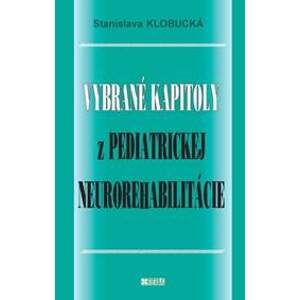 Vybrané kapitoly z pediatrickej neurorehabilitácie - Stanislava Klobucká