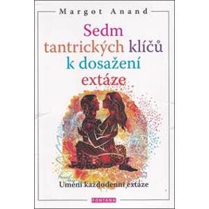 Sedm tantrických klíčů k dosažení extáze - Margot Anand