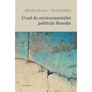Úvod do environmentální politické filosofie - Břetislav Horyna, Richard Šťahel