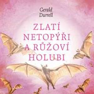 Zlatí netopýři a růžoví holubi - Gerald Durrell, Aleš Procházka