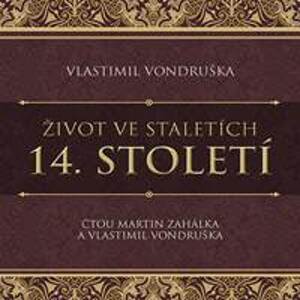 Život ve staletích 14. století - Vlastimil Vondruška, Martin Zahálka