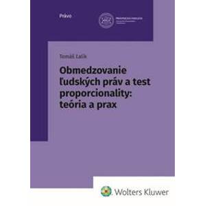 Obmedzovanie ľudských práv a test proporcionality:teória a prax - Tomáš Ľalík