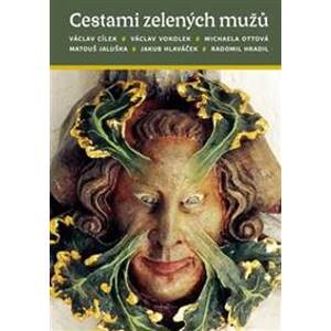 Cestami zelených mužů - Václav Cílek, Jakub Hlaváček, Radomil Hradil