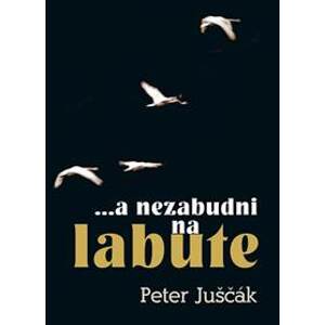 ...a nezabudni na labute - Peter Juščák