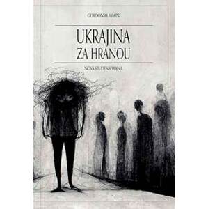 Ukrajina za hranou (Nová studená vojna) - Gordon M. Hahn