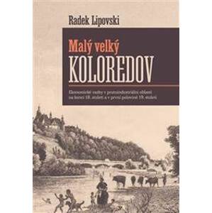 Malý velký Koloredov - Ekonomické vazby v protoindustriální oblasti na konci 18. století a v první polovině 19. století - Lipovski Radek