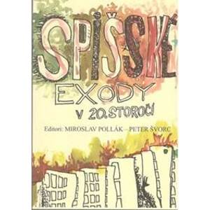 Spišské exody v 20. storočí (3.vydanie) - Miroslav Pollák, Peter Švorc