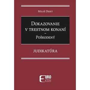 Dokazovanie v trestnom konaní - Poškodený - Judikatúra - Miloš Deset
