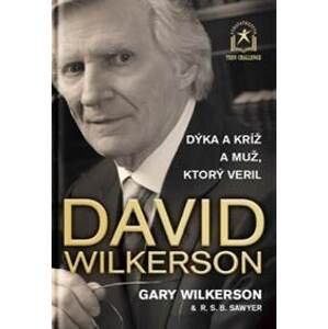 Dýka a kríž a muž, ktorý veril - David Wilkerson, Gary Wilkerson, R.S.B. Sawyer