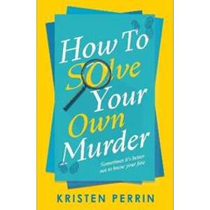 How To Solve Your Own Murder - Perrin Kristen