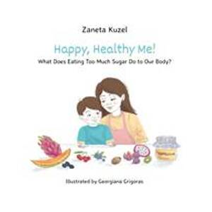 Happy, Healthy Me! - What Does Eating Too Much Sugar Do to Our Body? - Kužel Žaneta