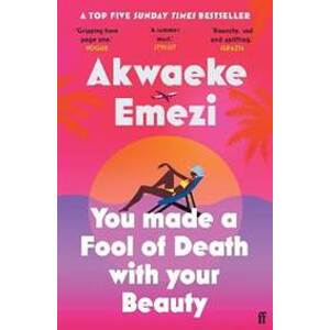 You Made a Fool of Death With Your Beauty - Emezi Akwaeke
