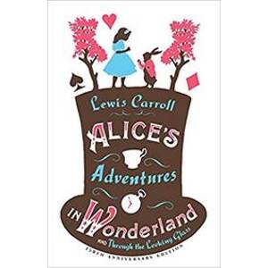 Alice's Adventures in Wonderland and Through the Looking Glass - Carroll Lewis