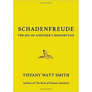 Schadenfreude: The Joy of Another´s Misf - Watt Smith Tiffany