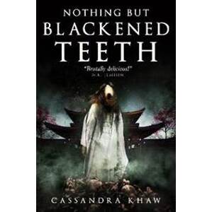 Nothing But Blackened Teeth - Khaw Cassandra