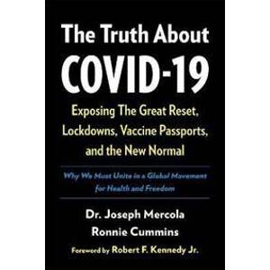 The Truth About COVID-19 : Exposing The Great Reset, Lockdowns, Vaccine Passports, and the New Normal - Mercola Joseph