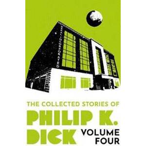 The Collected Stories of Philip K. Dick Volume 4 - Dick Phillip K.