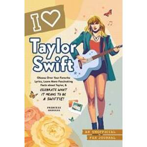 I Love Taylor Swift: An Unofficial Fan Journal - Gabbara Princess