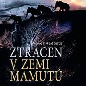 Ztracen v zemi mamutů - Pavel Radosta, Ernesto Čekan