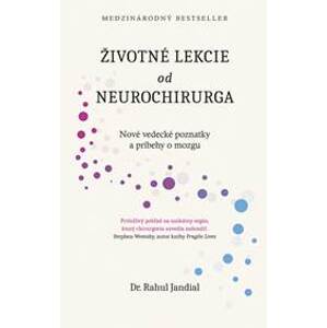Životné lekcie od neurochirurga: Nové vedecké poznatky a príbehy o mozgu - Jandial Rahul