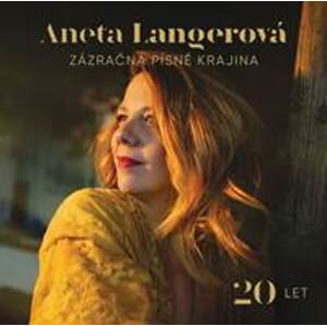Zázračná písně krajina 20 LET - Aneta Langerová