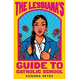 The Lesbiana´s Guide To Catholic School - Reyes Sonora