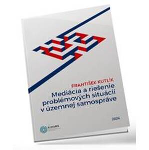 Mediácia a riešenie problémových situácií v územnej samospráve - František Kutlík