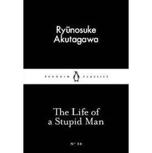 The Life of a Stupid Man - Akutagawa Rjúnosuke