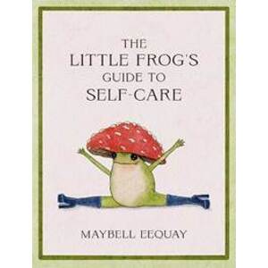 The Little Frog´s Guide to Self-Care - Eequay Maybell