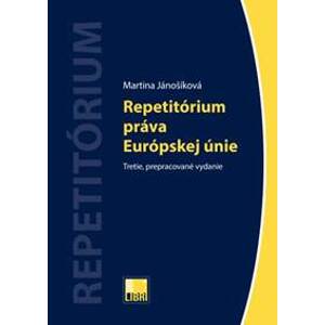 Repetitórium práva Európskej únie (Tretie, prepracované vydanie) - Martina Jánošíková